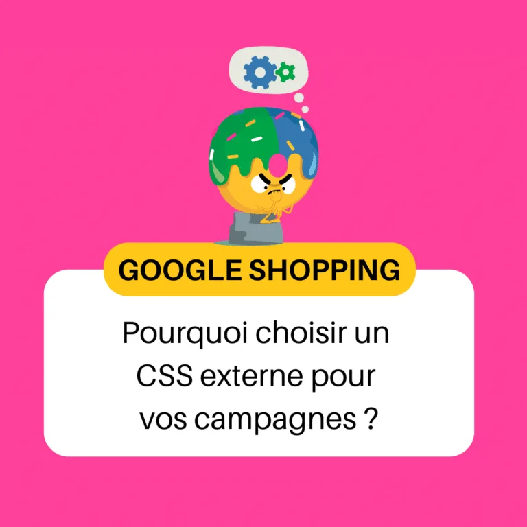 Pourquoi choisir un CSS externe pour vos campagnes Google Shopping ?