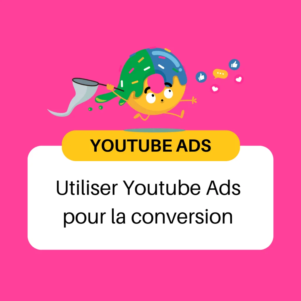 Utiliser Youtube Ads pour la conversion